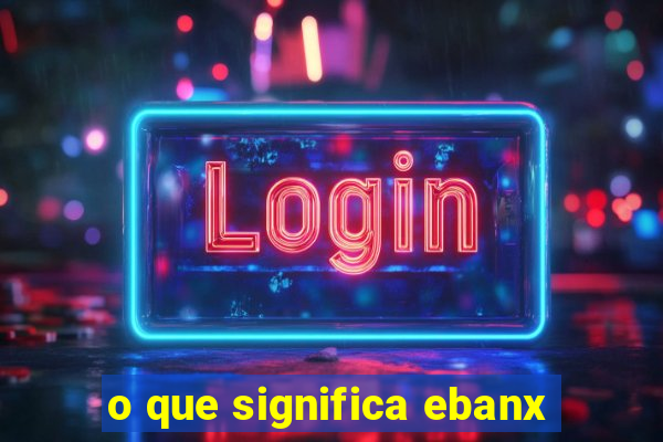 o que significa ebanx